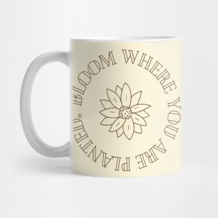 Bloom Where You Are Planted Inspirational Design Mug